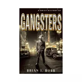 A Brief History of Gangsters: The Greatest Crime Bosses from Around the World - Paperback